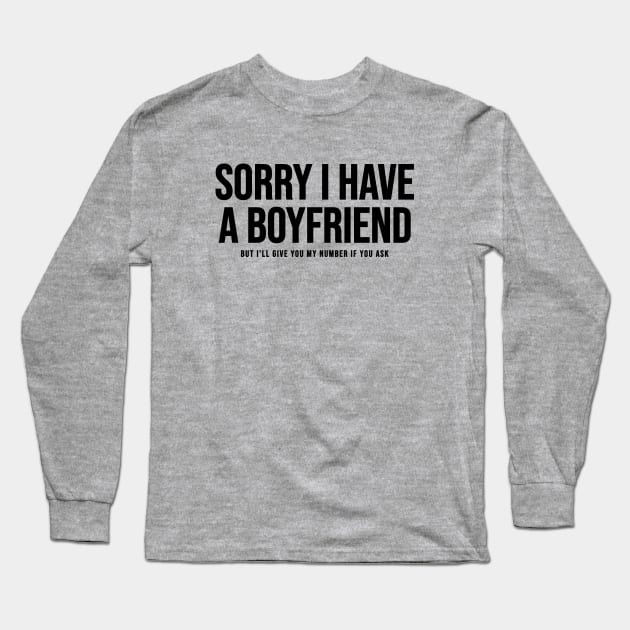 Sorry I Have A Boyfriend Long Sleeve T-Shirt by Riel